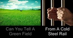 CAN YOU TELL A GREEN FIELD... FROM A COLD STEEL RAIL
