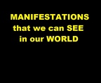 MANIFESTATION that we can SEE in OUR WORLD